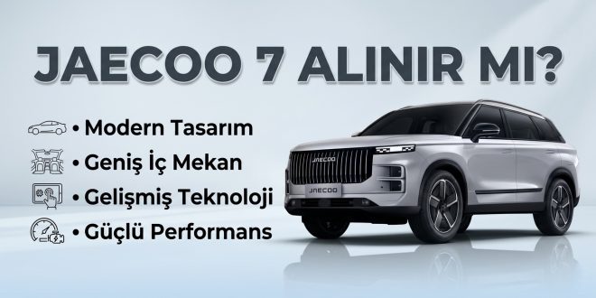 Jaecoo 7 Alınır mı? 2026 Kullanıcı Yorumları, Artıları, Eksileri ve Detaylı İnceleme