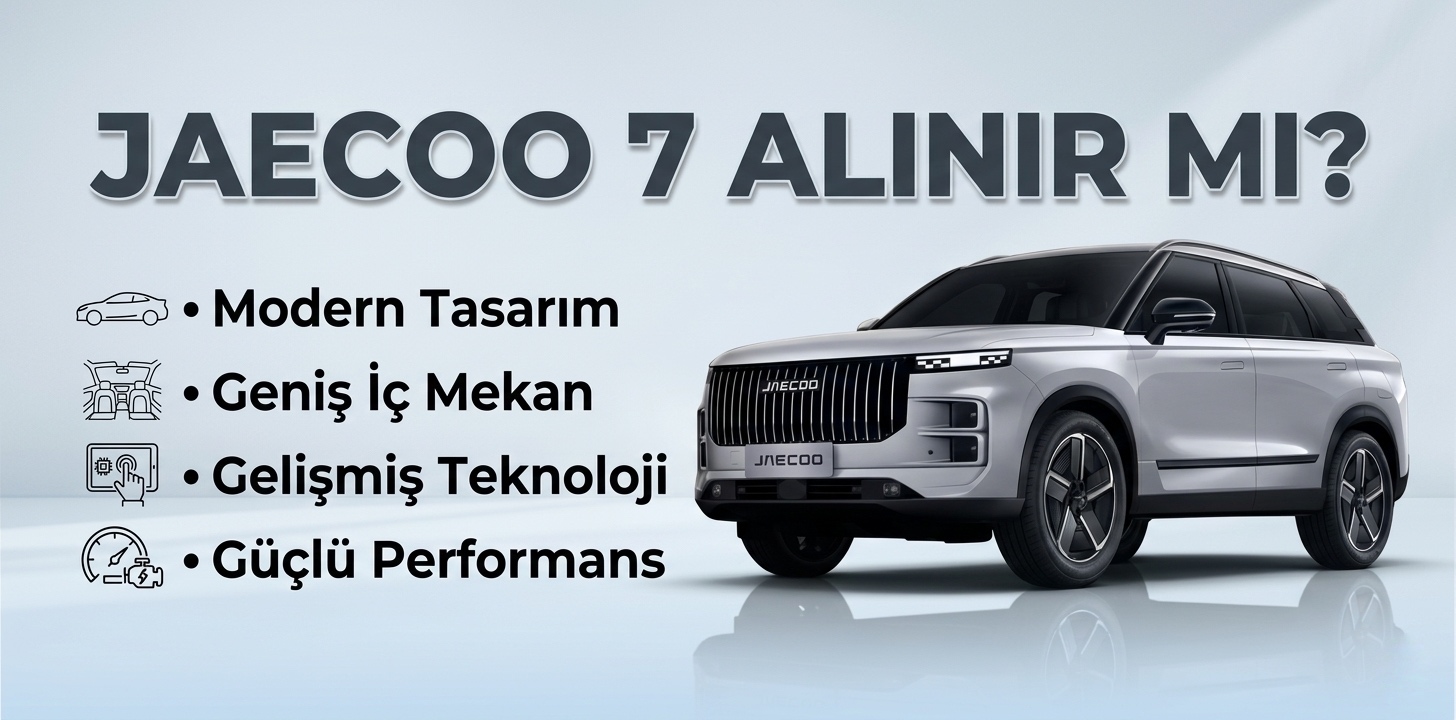 Jaecoo 7 Alınır mı? 2026 Kullanıcı Yorumları, Artıları, Eksileri ve Detaylı İnceleme
