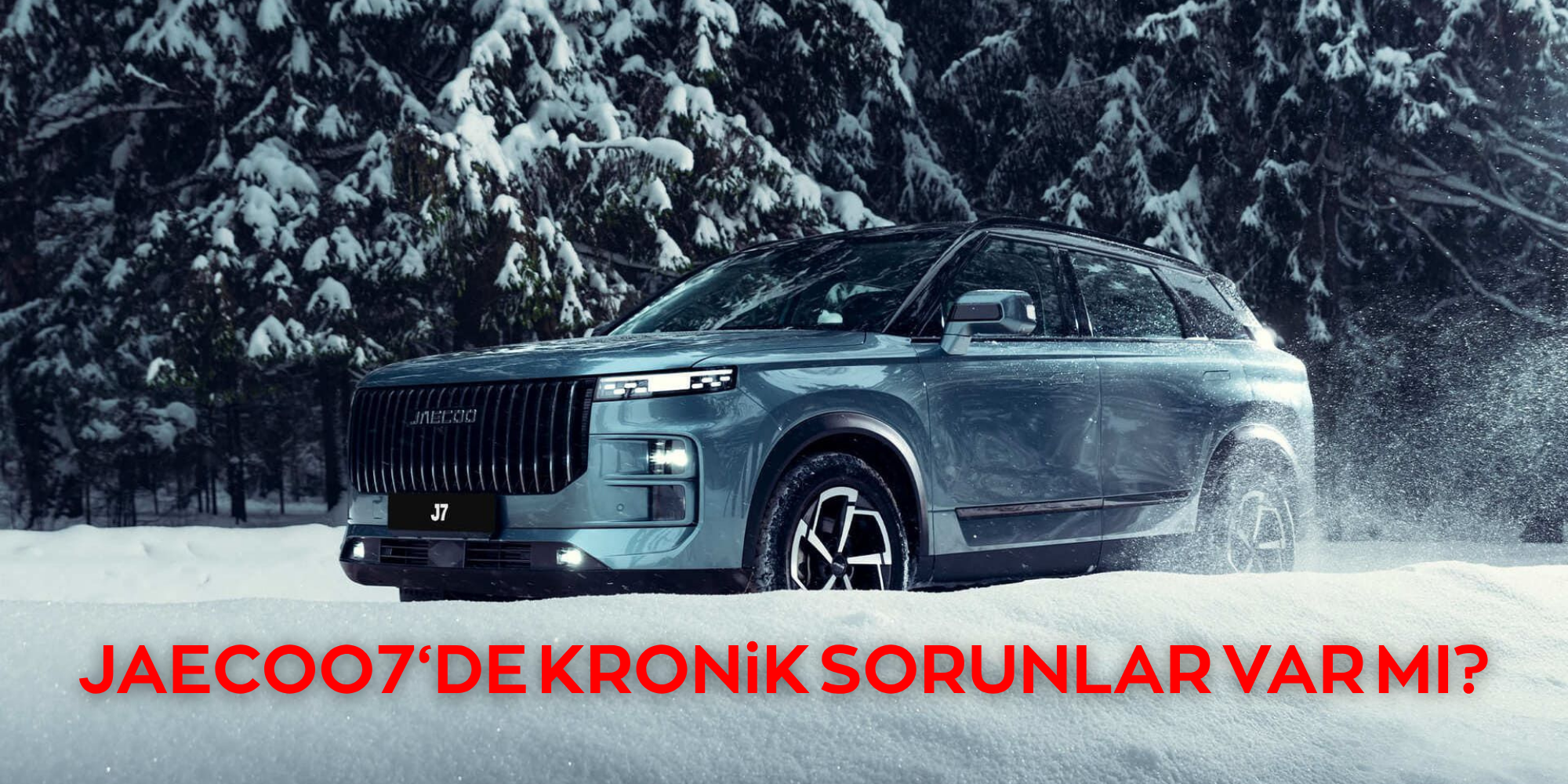Jaecoo 7 Kronik Sorunları Var mı? Kullanıcıların En Sık Bildirdiği Durumlar